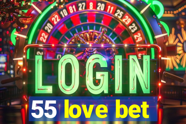 55 love bet